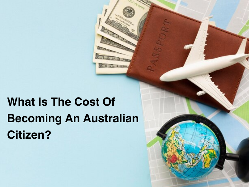 What Is The Cost Of Becoming An Australian Citizen?<br />
