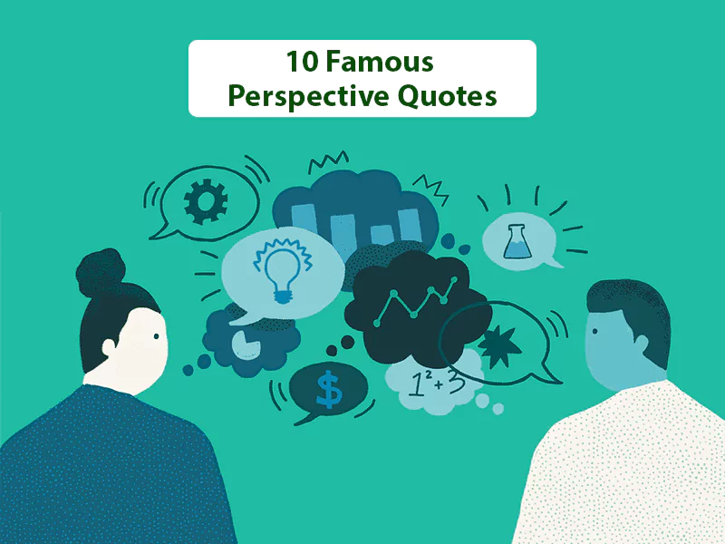 10 Famous Perspective Quotes 10 Famous Perspective Quotes