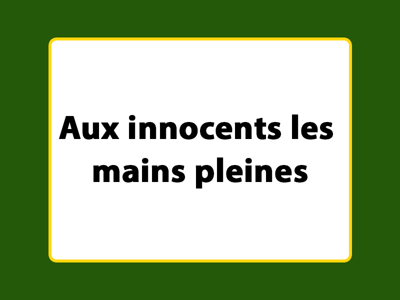 Aux innocents les mains pleines Aux innocents les mains pleines