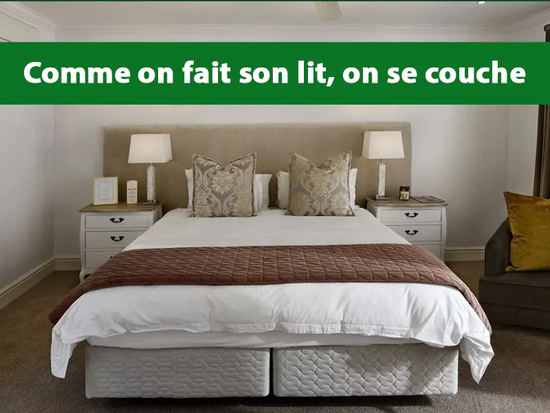 Comme on fait son lit, on se couche Comme on fait son lit, on se couche