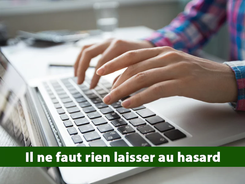 Il ne faut rien laisser au hasard Il ne faut rien laisser au hasard