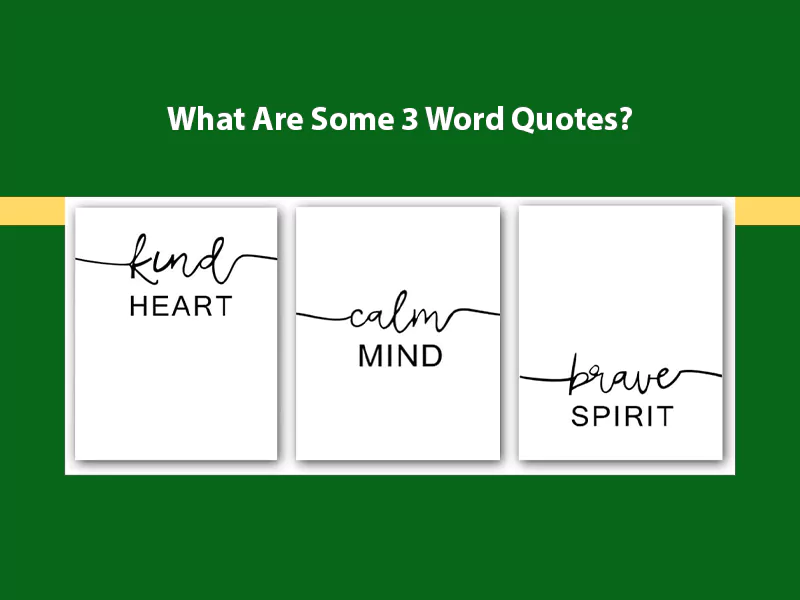 What Are Some 3 Word Quotes? What Are Some 3 Word Quotes?<br />