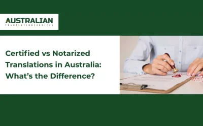 Certified vs. Notarized Translations in Australia: What’s the Difference?